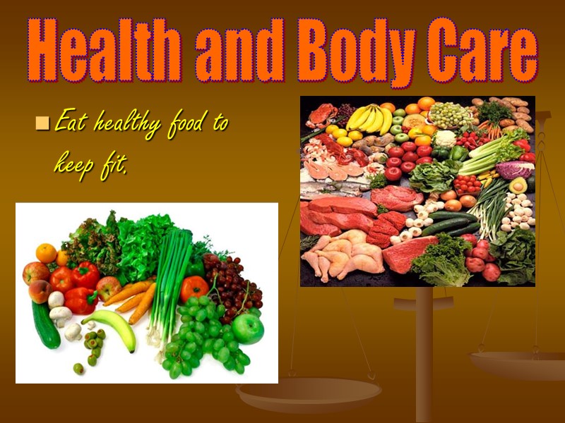 Health and Body Care Eat healthy food to keep fit.